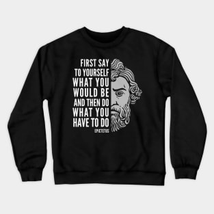 Epictetus Quote: Do What You Have To Do Crewneck Sweatshirt